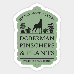 Highly Motivated by Doberman Pinschers and Plants Sticker